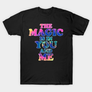 The Magic is in You and Me Fantasy Motivational Magical Retro Design T-Shirt